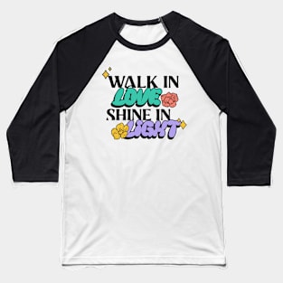 Walk In His Love Shine In His Light Christian Baseball T-Shirt